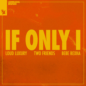 If Only I - Extended Mix by Loud Luxury, Two Friends, Bebe Rexha