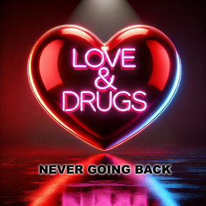 Never Going Back by LOVE&DRUGS