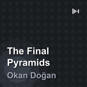 The Final Pyramids by Okan Doğan