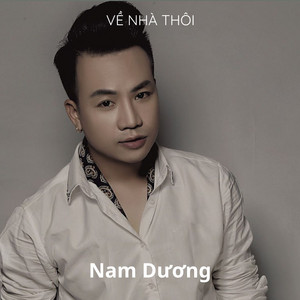 Nam Dương - Về Nhà Thôi Người Anh Em