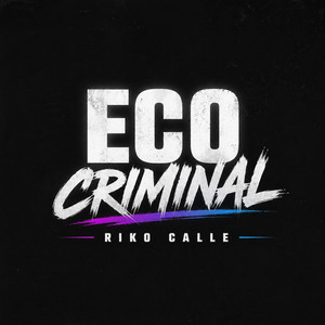 Eco Criminal by Riko calle