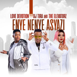 Enya Nenye Asyazi by Love Devotion, DJ Tira, The Elevators