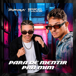 Para de Mentir pra Mim by SEU PIPIRA, Breno Major