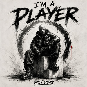 I'M A PLAYER by Ghost Cobain
