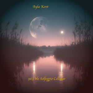 963 Hz Solfeggio Cellular - Pt.3 by Ayla Kent