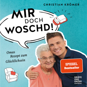 Mir doch woschd! (Omas Rezept zum Glücklichsein)