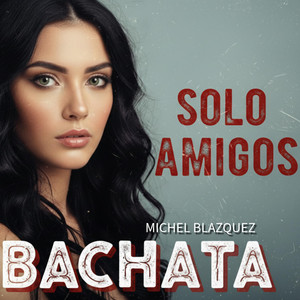 Michel Blazquez - Solo amigos. BACHATA