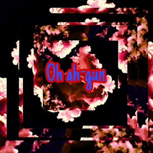 Oh ah by gun