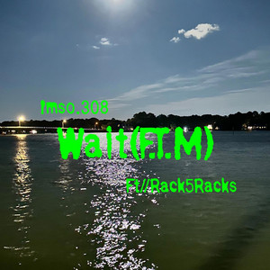 Wait(F.T.M) by imso.308, Rack5Racks, Imso.1500