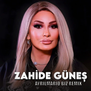 Zahide Güneş - Ayrılmarıq Biz (Remix)