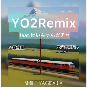 YO2 - Remix by スマイル八木沢, Ahos, けいちゃんガチャ