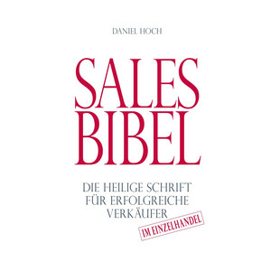 Sales Bibel (Die heilige Schrift für erfolgreiche Verkäufer im Einzelhandel)