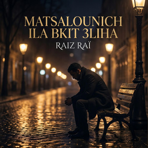 Matsalounich la bkit 3liha by RAIZ RAÏ