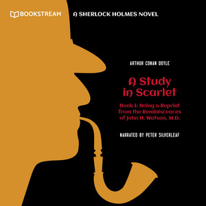 Being a Reprint from the Reminiscences of John H. Watson, M.D. - A Study in Scarlet, Book 1 (A Sherlock Holmes Novel)
