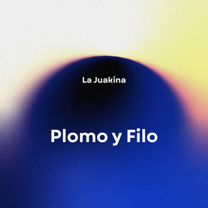 Plomo y Filo by LA JUAKINA
