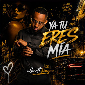 YA TU ERES MIA by Albertt kingzz