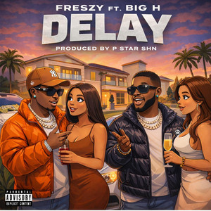 DELAY by Freszy, Big H
