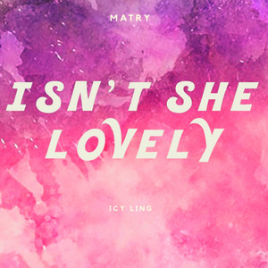Isn't She Lovely by Matry, Icy Ling