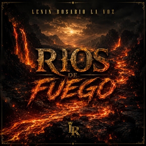 rios de fuego by LENIN ROSARIO LA VOZ