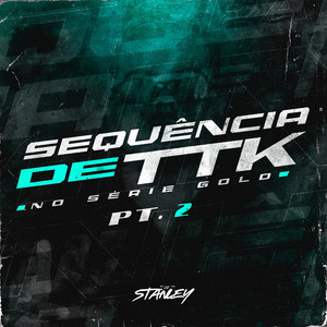 DJ Stanley - Sequência De Ttk No Série Gold, Pt. 2