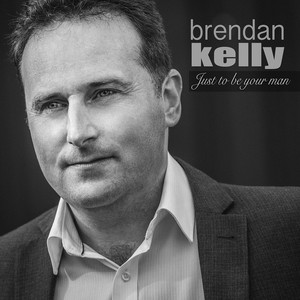 Just to Be Your Man by Brendan Kelly