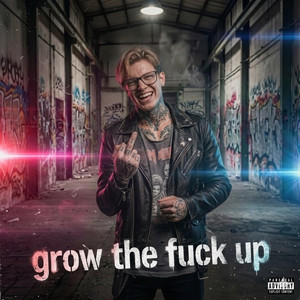 Grow The Fxck Up by BurnerBoo