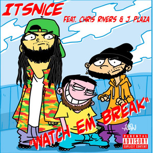 Watch Em Break by Itsnice, Chris Rivers, J. Plaza