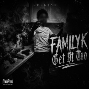 FamilyK Get It Too by LullJahBvnxo