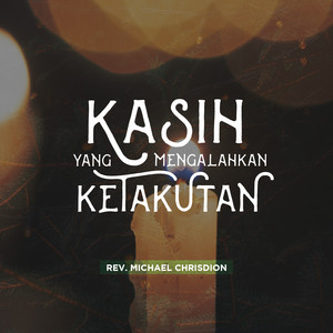 Michael Chrisdion - Kasih Yang Mengalahkan Ketakutan