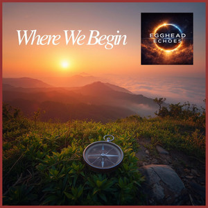 Where we begin by EGGHEAD ECHOES