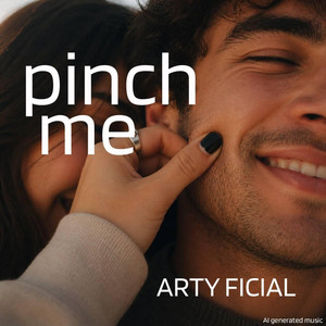 Pinch me by Arty Ficial