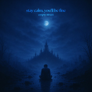 stay calm, you'll be fine by empty street