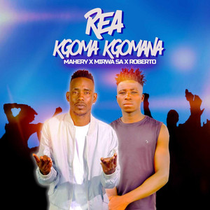 Rea Kgoma Kgomana by Mahery, Mmirwa SA, Roberto