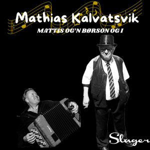 Mathias Kalvatsvik - Mattis og'n Børson og I (feat. Finn Erlandsen)