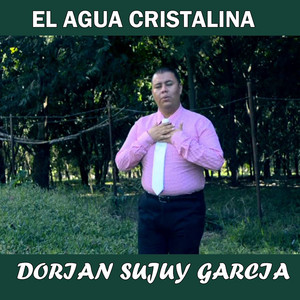 Dorian Sujuy Garcia - El Agua Cristalina