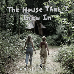 The House That I Grew In by Sound of The Sirens