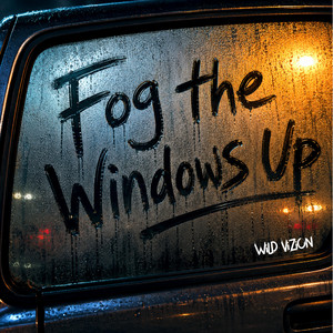 Fog the Windows Up by WiLD ViZiON