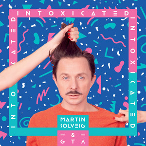 Intoxicated - Radio Edit by Martin Solveig, Good Times Ahead