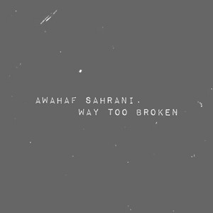 Way Too Broken by Awahaf Sahrani