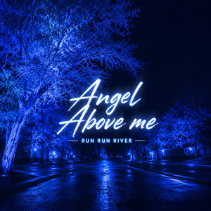 ANGEL ABOVE ME - RUN RUN RIVER by Clavier7