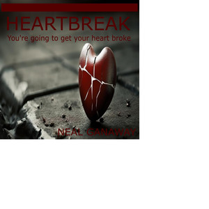Heartbreak, You're Going To Get Your Heart Broke by Neal Ganaway