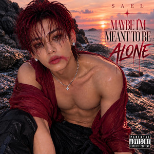 MAYBE I'M MEANT TO BE ALONE by SAEL