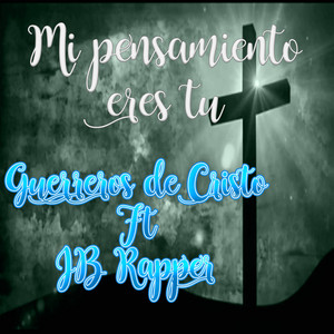 Mi Pensamiento Eres Tu by Guerreros de Cristo, Edgar, Roberto, JB Rapper
