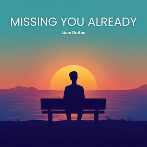 Missing You Already by Liam Dutton