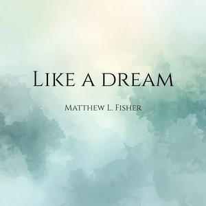 Like a Dream by Matthew L. Fisher