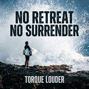 No Retreat No Surrender by Torque Louder