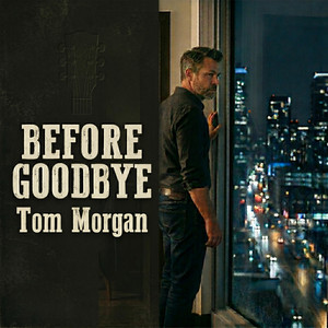 BEFORE GOODBYE by Tom Morgan