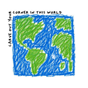 carve out your corner in this world by Tanner Olson