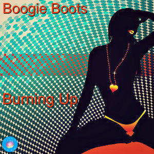 Burning Up - 2020 Rework by Boogie Boots