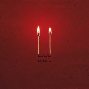 Love You Too by DRUG